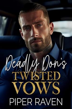 Deadly Don's Twisted Vows: An Age Gap Arranged Marriage Mafia Romance by Piper Raven