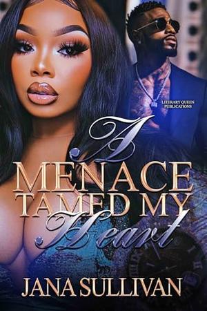 A Menace Tamed My Heart by Jana Sullivan