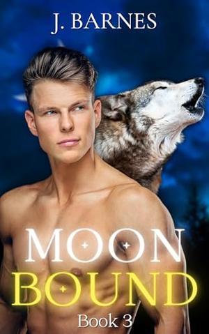 Moonbound Book 3: MM Werewolf Shifter Romance by J. Barnes