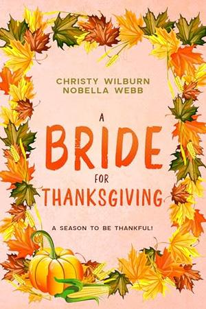 A Bride for Thanksgiving: A season to be thankful! by Christy Webb