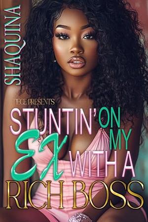 Stuntin' On My Ex With A Rich Boss by Shaquina