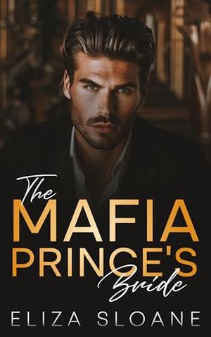 The Mafia Prince's Bride: An Enemies to Lovers Surprise Baby Romance by Eliza Sloane