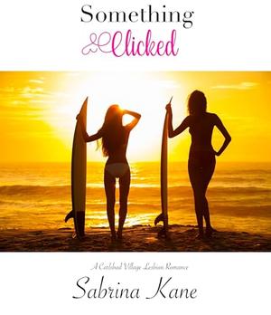 Something Clicked: A Carlsbad Village Lesbian Romance by Sabrina Kane