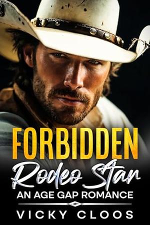 Forbidden Rodeo Star: An Age Gap Romance by Vicky Cloos