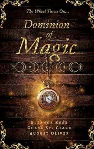 Dominion of Magic by Eleanor Rose, Chase St. Clare, August Oliver
