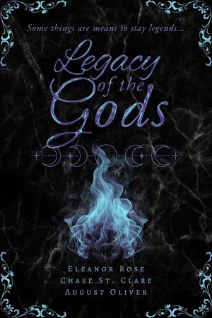 Legacy of the Gods by Chase St. Clare, Eleanor Rose, August Oliver