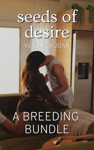 Seeds of Desire: An Erotic Breeding Bundle by Veronica Joan