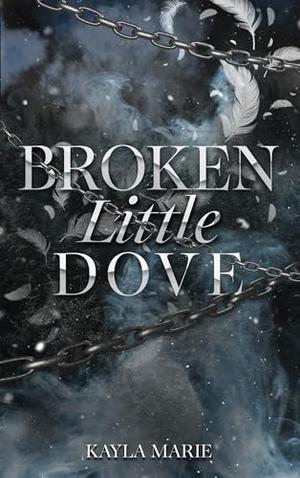 Broken Little Dove by Kayla Marie