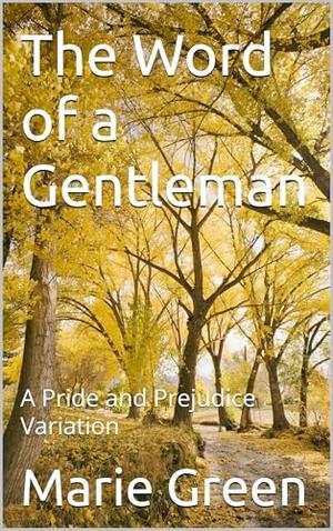 The Word of a Gentleman: A Pride and Prejudice Variation by Marie Green