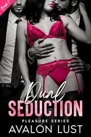 Dual Seduction: Pleasure Series Book 7 by Avalon Lust
