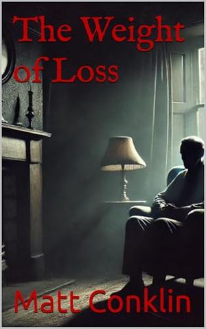 The Weight of Loss by Matt Conklin