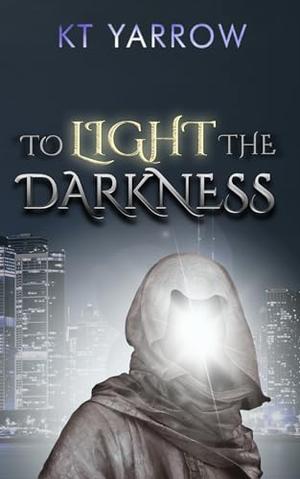 To Light the Darkness: An MMF Vigilante Romance by KT Yarrow