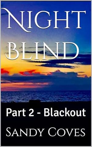 Night Blind : Part 2 - Blackout by Sandy Coves