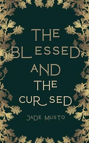 The Blessed and The Cursed by Jade Musto