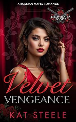 Velvet Vengeance: A Russian Mafia Romance by Kat Steele