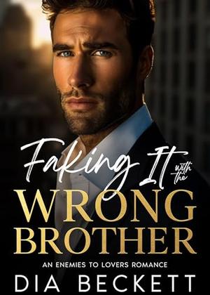 Faking It with the Wrong Brother by Dia Beckett