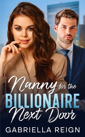 Nanny for the Billionaire Next Door by Gabriella Reign