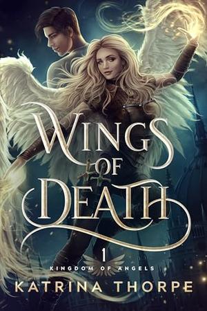 Wings of Death: Kingdom of Angels Book 1 by Katrina Thorpe