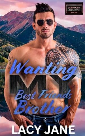 Wanting My Best Friend's Brother by Lacy Jane