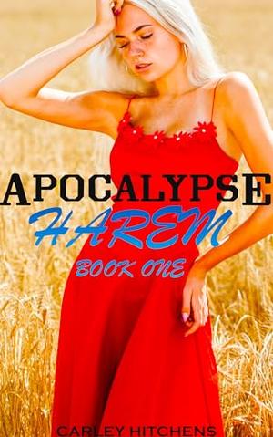 Apocalypse Harem Book One: MFFF Contemporary Harem Series by Carley Hitchens