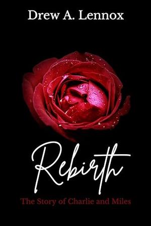 Rebirth: The Story of Charlie and Miles by Drew A. Lennox