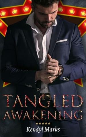Tangled Awakening: A Forced Proximity Age-Gap Hollywood Romance by Kendyl Marks