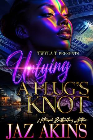 Untying A Plug's Knot: A Hood Love Standalone by Jaz Akins