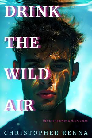 Drink the Wild Air by Christopher Renna