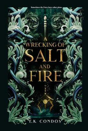 A Wrecking of Salt and Fire by E.K. Condos