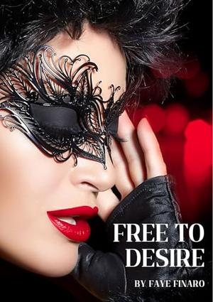 Free To Desire by Faye Finaro