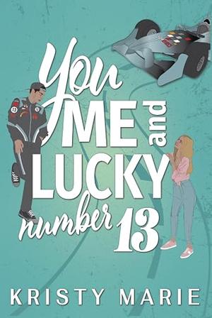 You, Me, and Lucky Number 13 by Kristy Marie