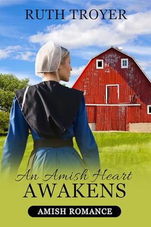An Amish Heart Awakens by Ruth Troyer