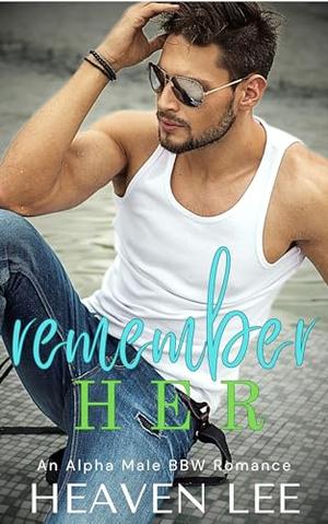 Remember HER: An Alpha Male, Curvy Girl Romance by Heaven Lee
