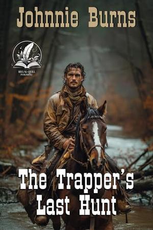 The Trapper’s Last Hunt: A Classic Western Adventure Novel by Johhnie Burns