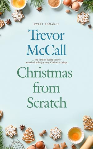 Christmas from Scratch by Trevor McCall