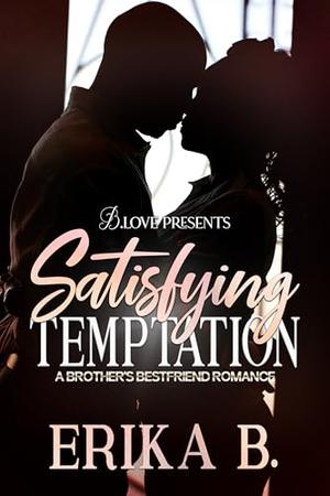 Satisfying Temptation: A Brother's Best Friend Romance by Erika B.