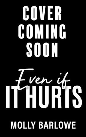 Even if It Hurts by Molly Barlowe