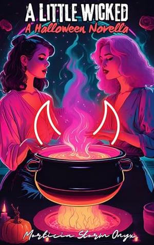 A Little Wicked: A Halloween Rom-Com Novella by Morticia Storm Onyx