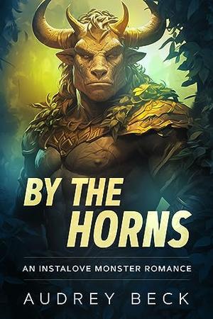 By the Horns: An Instalove Monster Romance by Audrey Beck