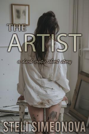 The Artist: A dark erotic short story (Pleasure In The Dark by Steli Simeonova