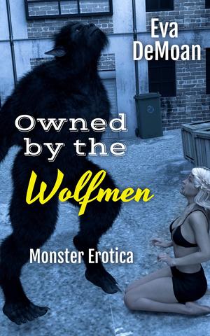 Owned by the Wolfmen: Monster Erotica by Eva DeMoan