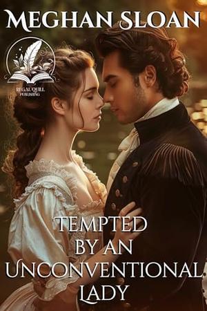 Tempted by an Unconventional Lady: A Historical Regency Romance Novel by Meghan Sloan