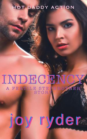 INDECENCY: A FERTILE STEPBROTHER STORY by Joy Ryder