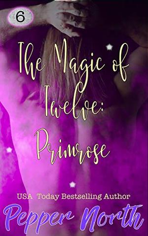The Magic of Twelve: Primrose by Pepper North