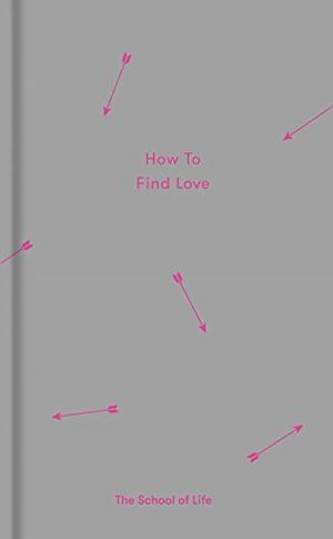 How to Find Love by The School of Life