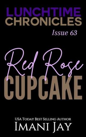 Lunchtime Chronicles: Red Rose Cupcake by Imani Jay