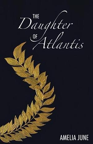 The Daughter of Atlantis by Amelia June