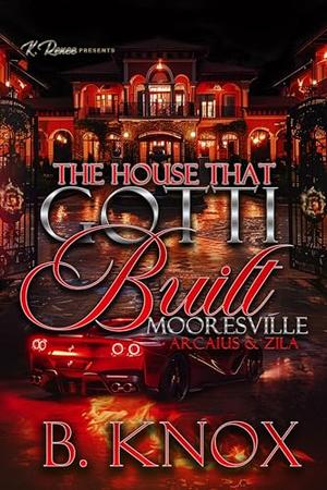 The House That Gotti Built Mooresville: Arcaius & Zila by B. Knox
