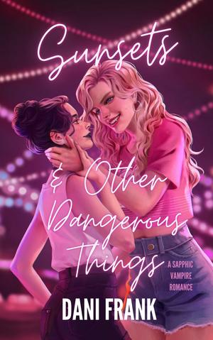 Sunsets & Other Dangerous Things by Dani Frank