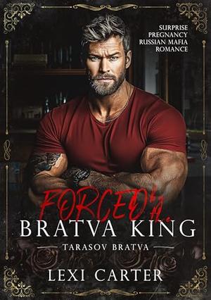 Forced by the Bratva King: Surprise Pregnancy Russian Mafia Romance by Lexi Carter